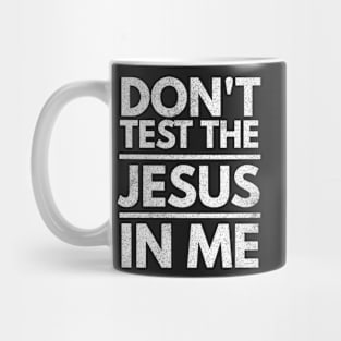 Don't Test the Jesus in Me Mug